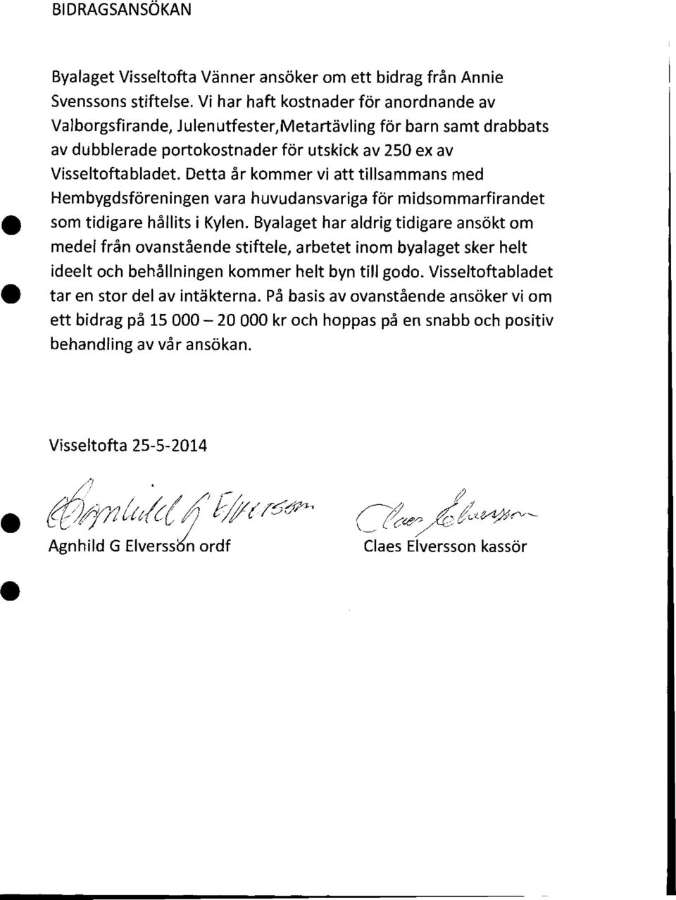 Detta år kommer vi att tillsammans med Hembygdsföreningen vara huvudansvariga för midsommarfirandet som tidigare hållits i Kylen.