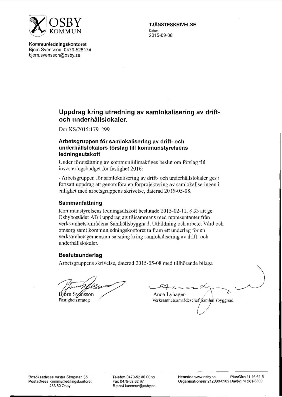 invcsteiingsbudget för fastighet 2016: - Arbetsgruppen för samlokalisering av drift- och underhållslokaler ges i fortsatt uppdrag att genomföra en förprojektering av samlokaliseringen i enlighet med