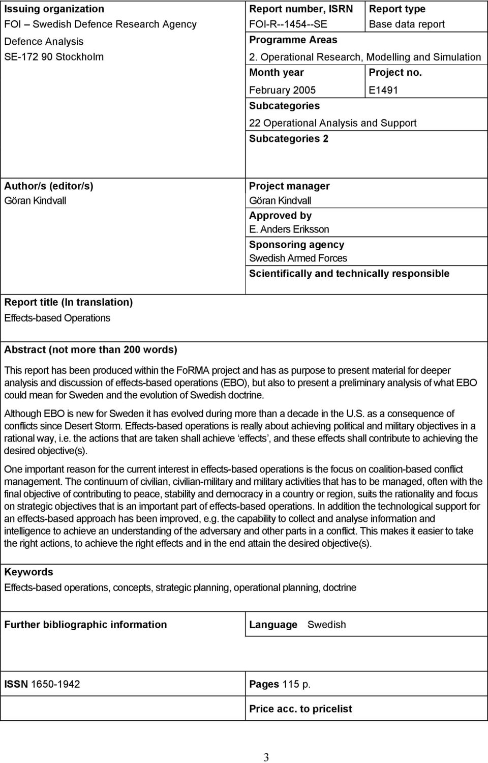 February 2005 Subcategories E1491 22 Operational Analysis and Support Subcategories 2 Author/s (editor/s) Göran Kindvall Project manager Göran Kindvall Approved by E.