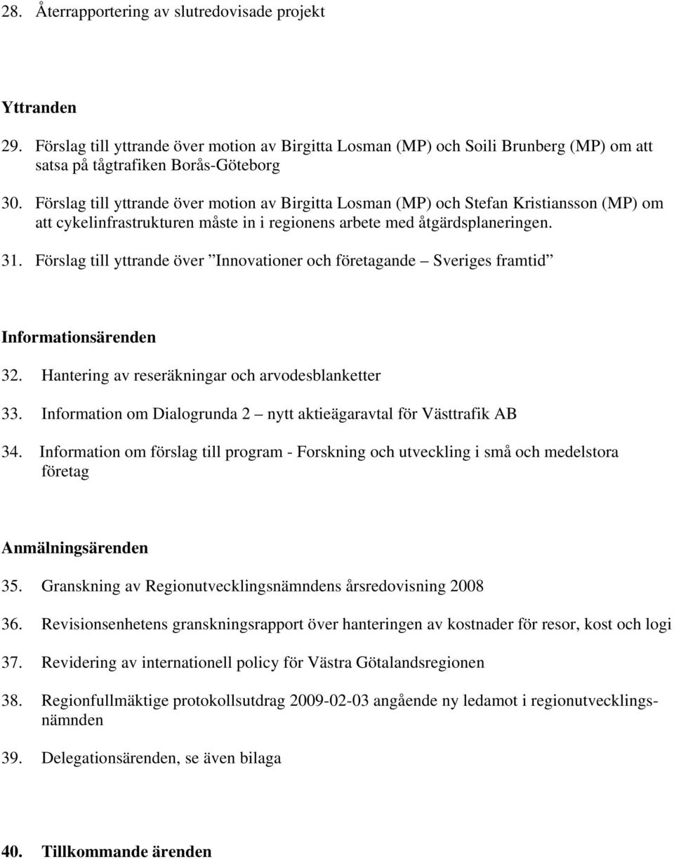 Förslag till yttrande över Innovationer och företagande Sveriges framtid Informationsärenden 32. Hantering av reseräkningar och arvodesblanketter 33.