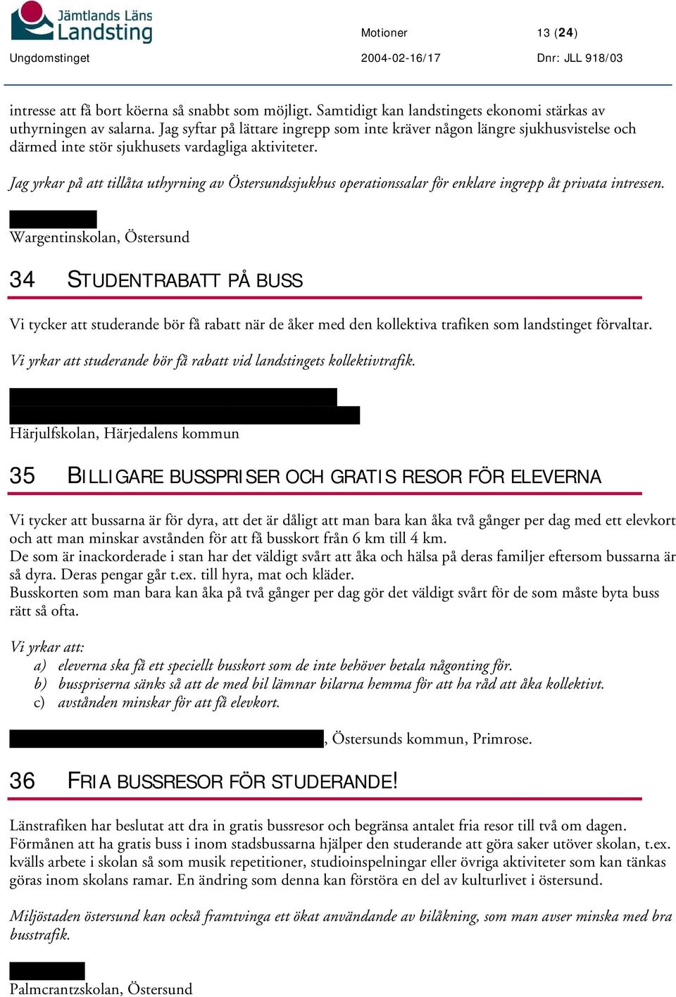 Jag yrkar på att tillåta uthyrning av Östersundssjukhus operationssalar för enklare ingrepp åt privata intressen.