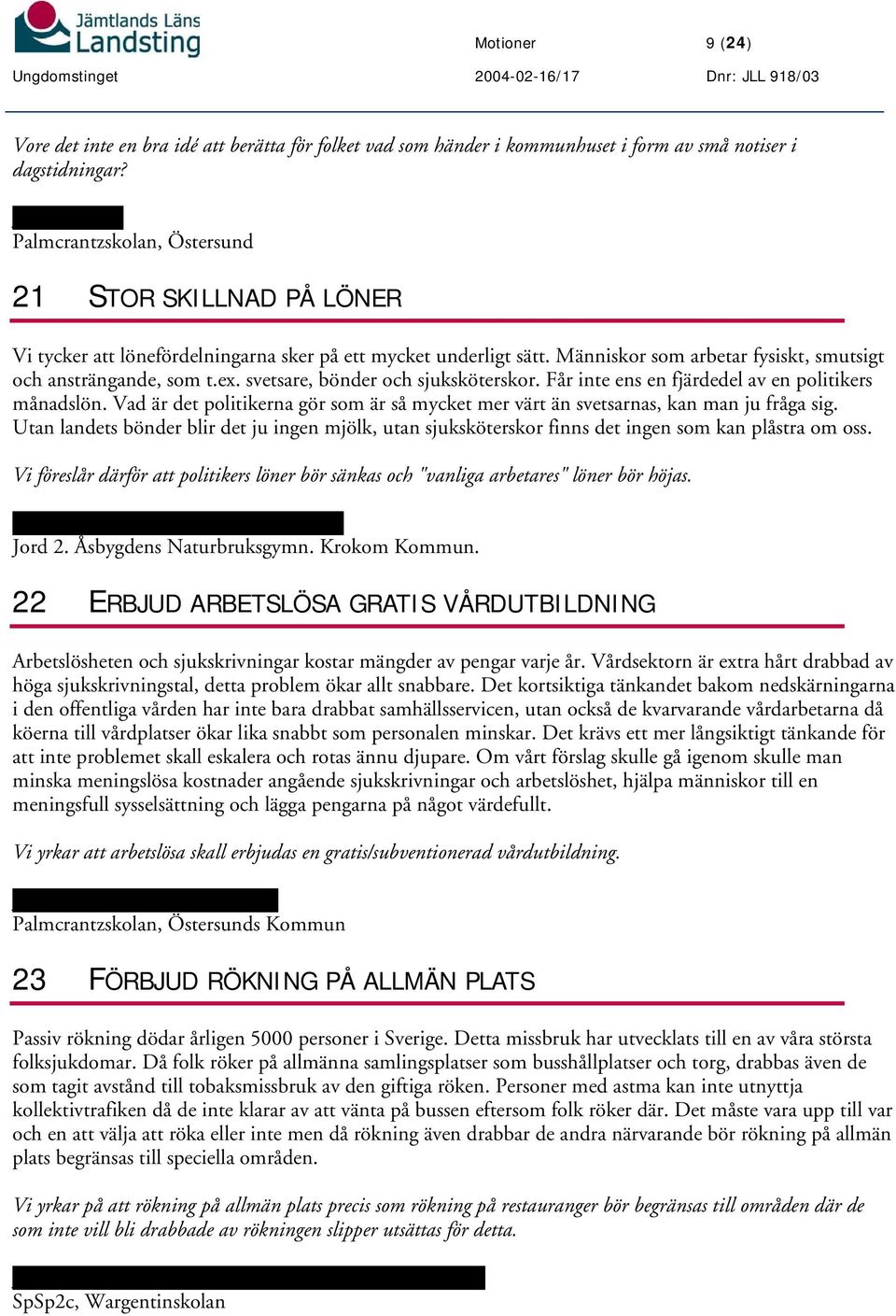 ex. svetsare, bönder och sjuksköterskor. Får inte ens en fjärdedel av en politikers månadslön. Vad är det politikerna gör som är så mycket mer värt än svetsarnas, kan man ju fråga sig.