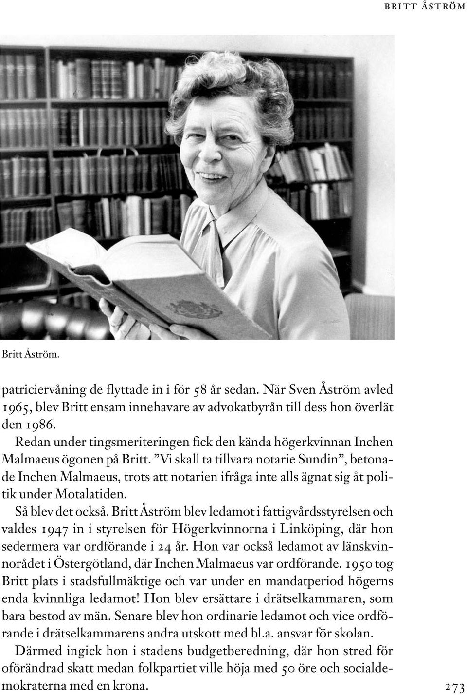 Vi skall ta tillvara notarie Sundin, betonade Inchen Malmaeus, trots att notarien ifråga inte alls ägnat sig åt politik under Motalatiden. Så blev det också.