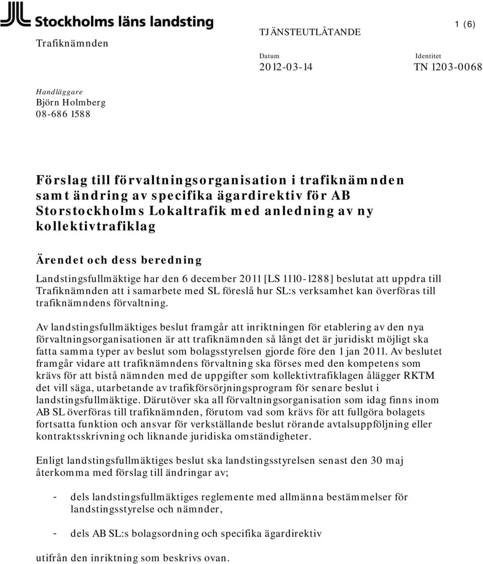 Trafiknämnden att i samarbete med SL föreslå hur SL:s verksamhet kan överföras till trafiknämndens förvaltning.