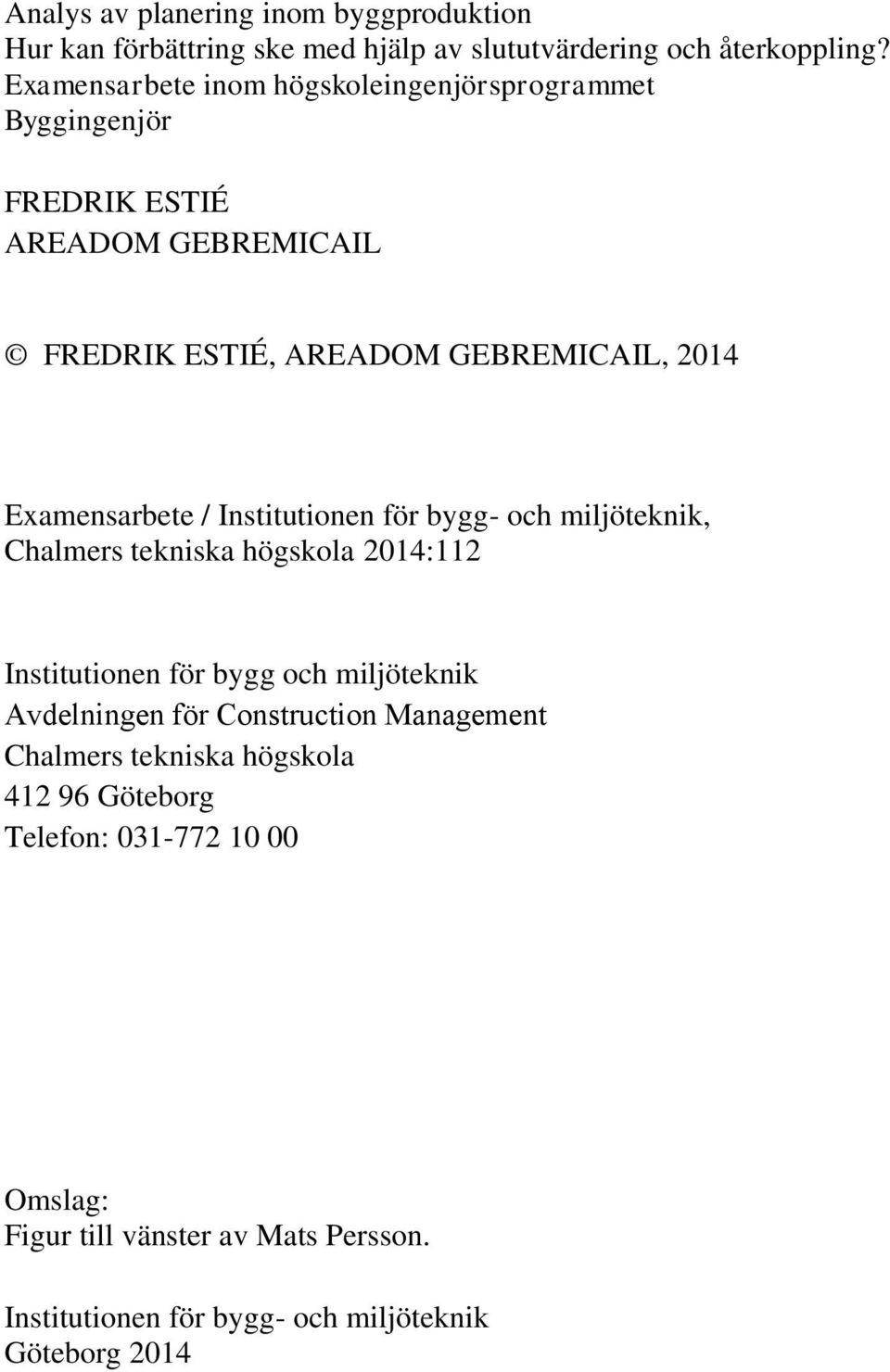 Examensarbete / Institutionen för bygg- och miljöteknik, Chalmers tekniska högskola 2014:112 Institutionen för bygg och miljöteknik Avdelningen