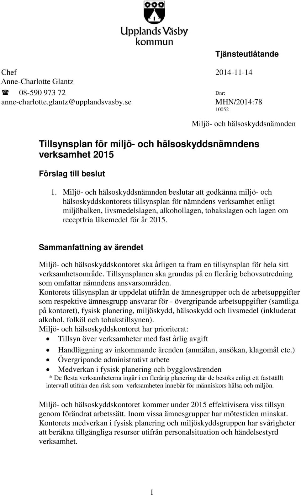 Miljö- och hälsoskyddsnämnden beslutar att godkänna miljö- och hälsoskyddskontorets tillsynsplan för nämndens verksamhet enligt miljöbalken, livsmedelslagen, alkohollagen, tobakslagen och lagen om