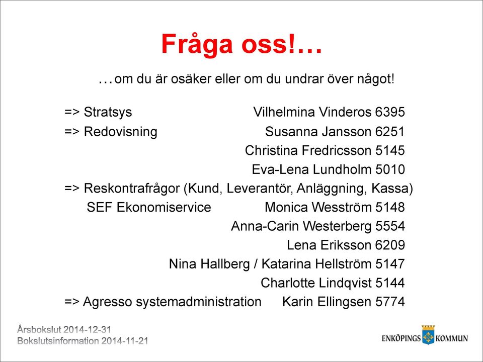 Lundholm 5010 => Reskontrafrågor (Kund, Leverantör, Anläggning, Kassa) SEF Ekonomiservice Monica Wesström 5148