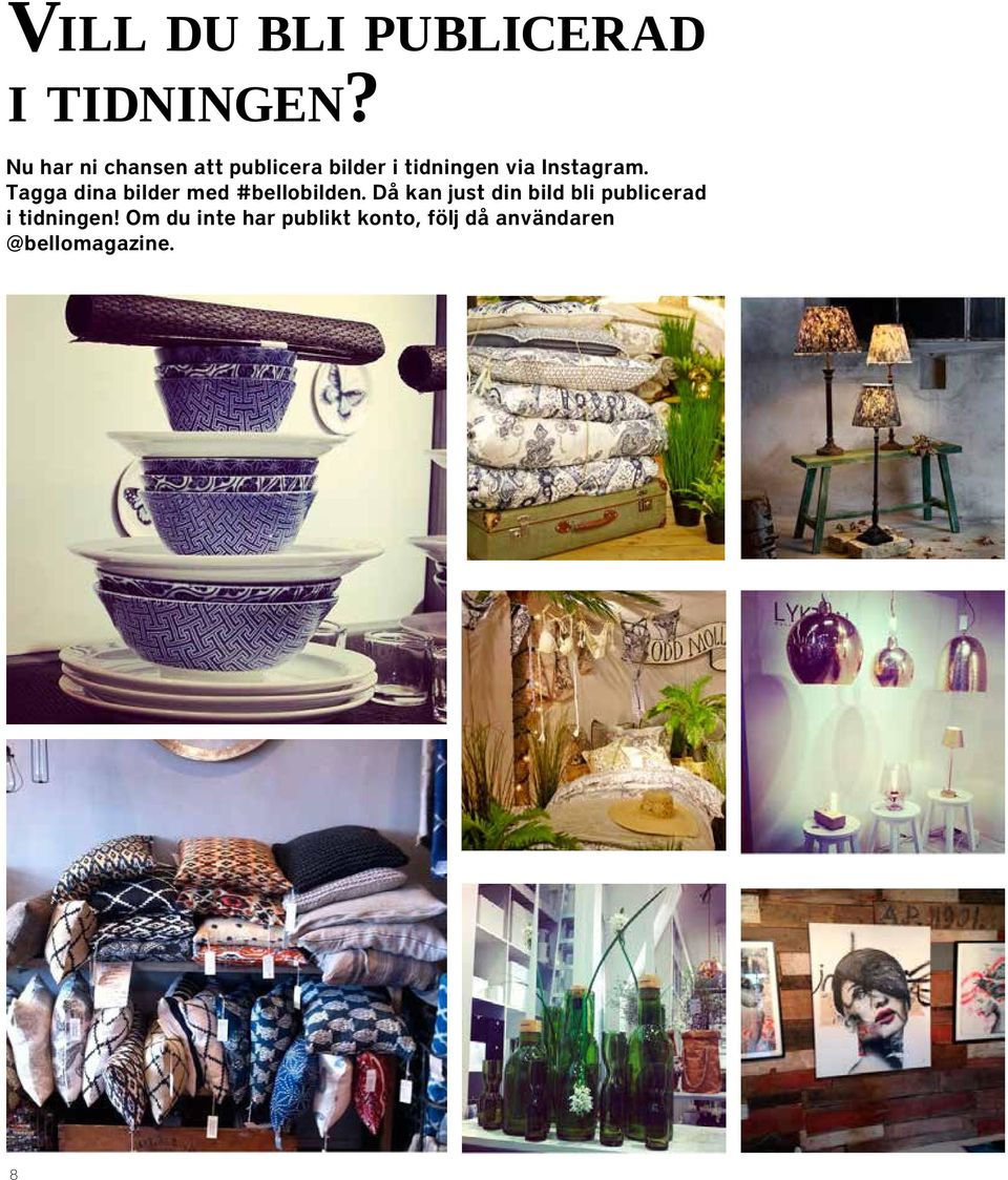 Instagram. Tagga dina bilder med #bellobilden.