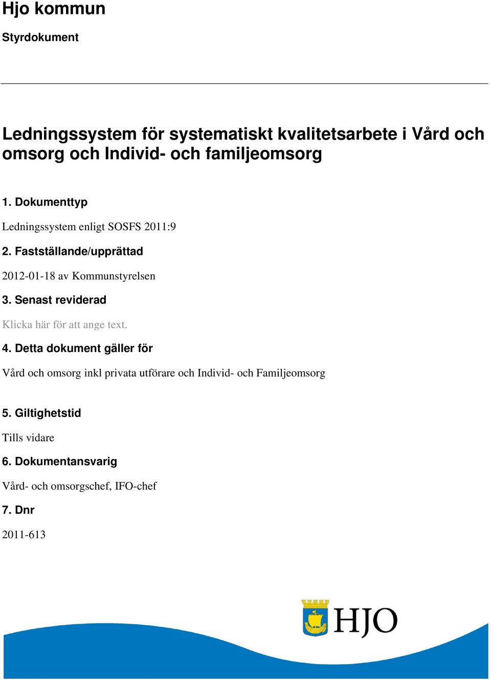 Fastställande/upprättad 2012-01-18 av Kommunstyrelsen 3. Senast reviderad Klicka här för att ange text. 4.