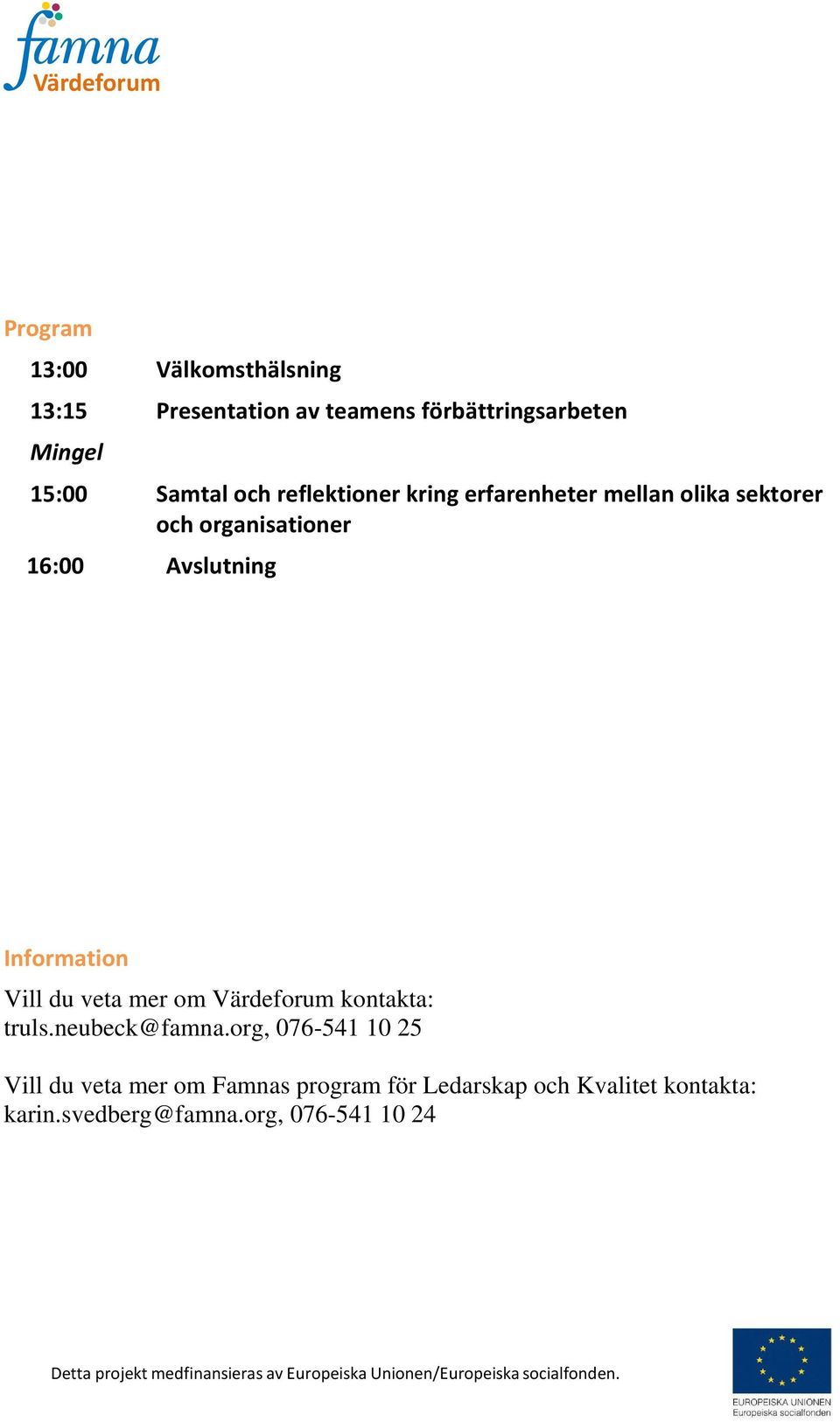 Avslutning Information Vill du veta mer om Värdeforum kontakta: truls.neubeck@famna.