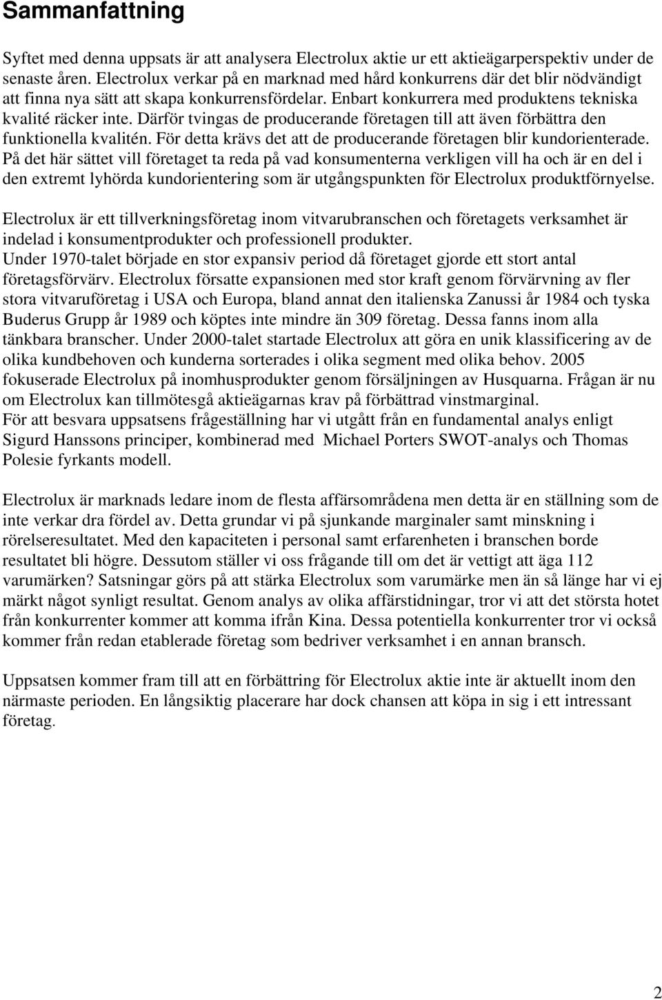 Därför tvingas de producerande företagen till att även förbättra den funktionella kvalitén. För detta krävs det att de producerande företagen blir kundorienterade.