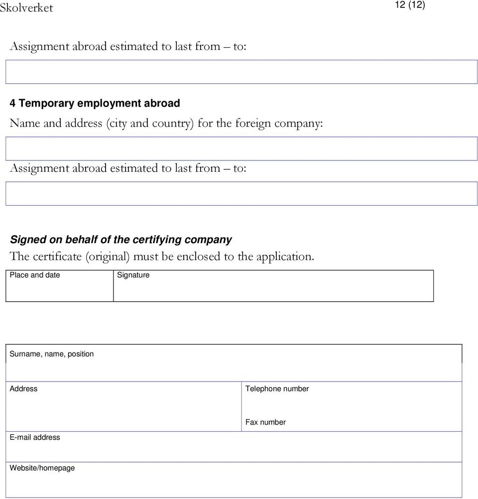 behalf of the certifying company The certificate (original) must be enclosed to the application.