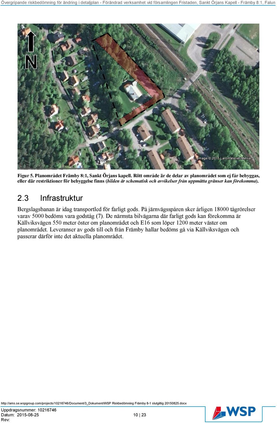 förekomma). 2.3 Infrastruktur Bergslagsbanan är idag transportled för farligt gods. På järnvägsspåren sker årligen 18000 tågrörelser varav 5000 bedöms vara godståg (7).