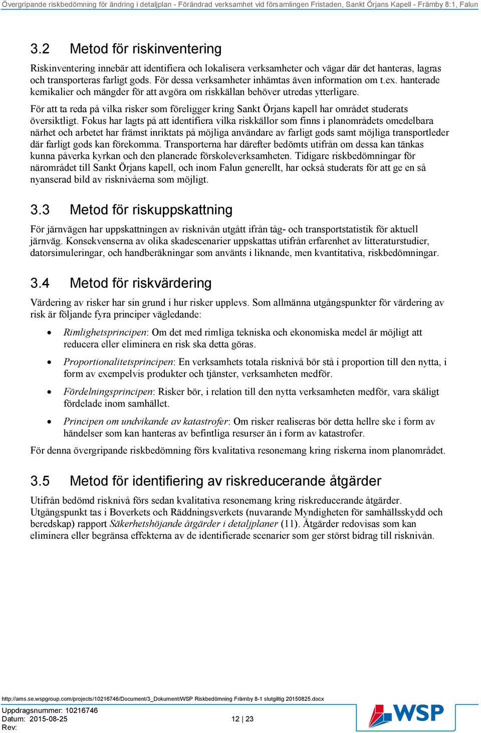 För att ta reda på vilka risker som föreligger kring Sankt Örjans kapell har området studerats översiktligt.