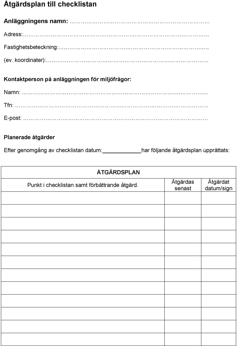 . E-post: Planerade åtgärder Efter genomgång av checklistan datum: har följande