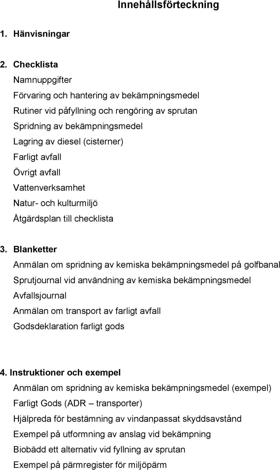 avfall Vattenverksamhet Natur- och kulturmiljö Åtgärdsplan till checklista 3.