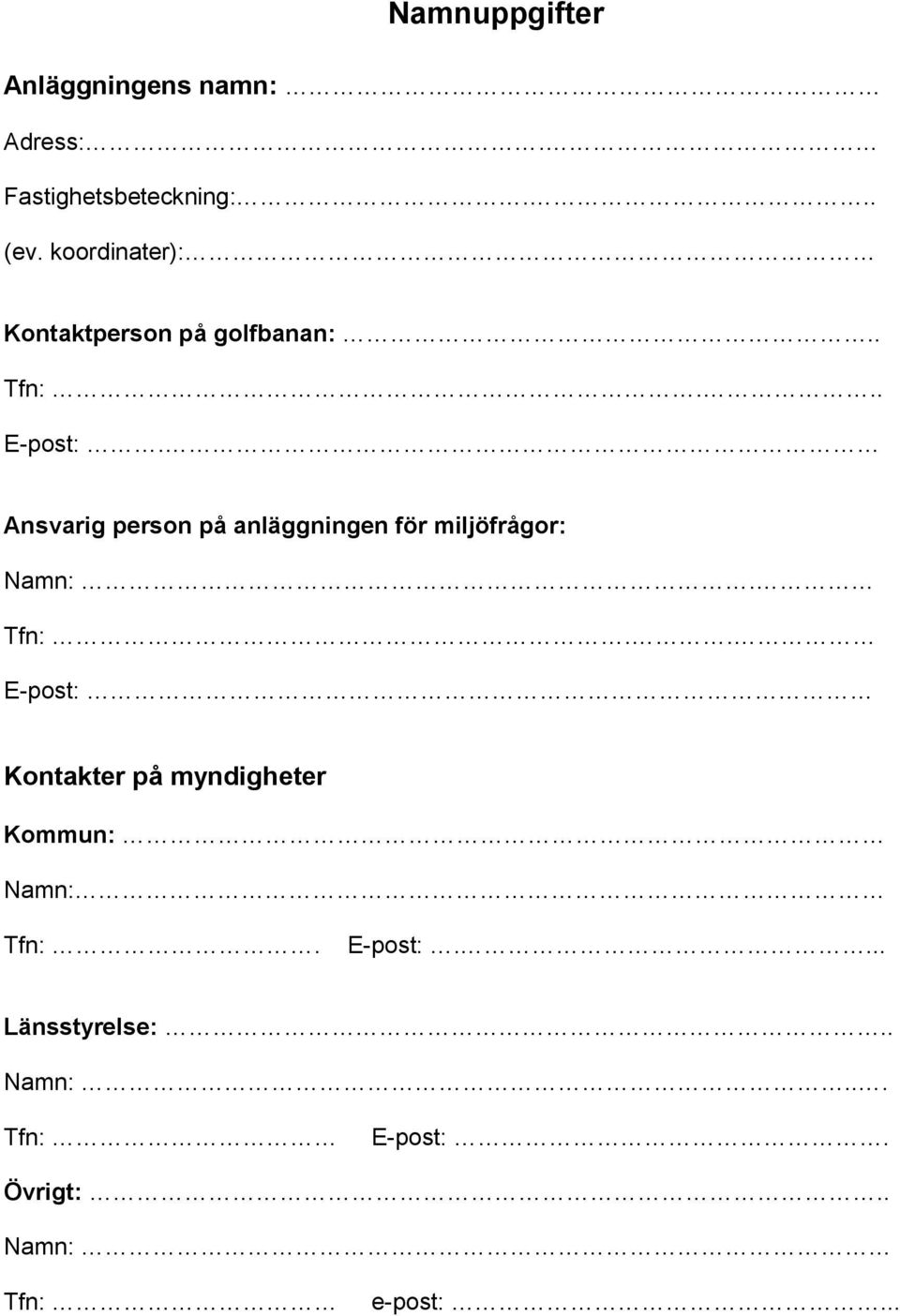 Ansvarig person på anläggningen för miljöfrågor: Namn:. Tfn:.