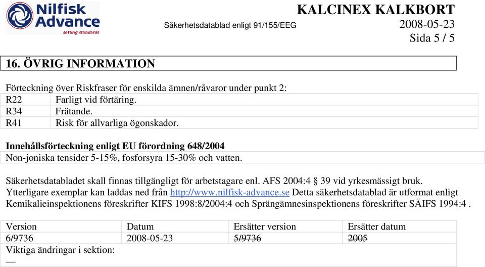 AFS 2004:4 39 vid yrkesmässigt bruk. Ytterligare exemplar kan laddas ned från http://www.nilfisk-advance.