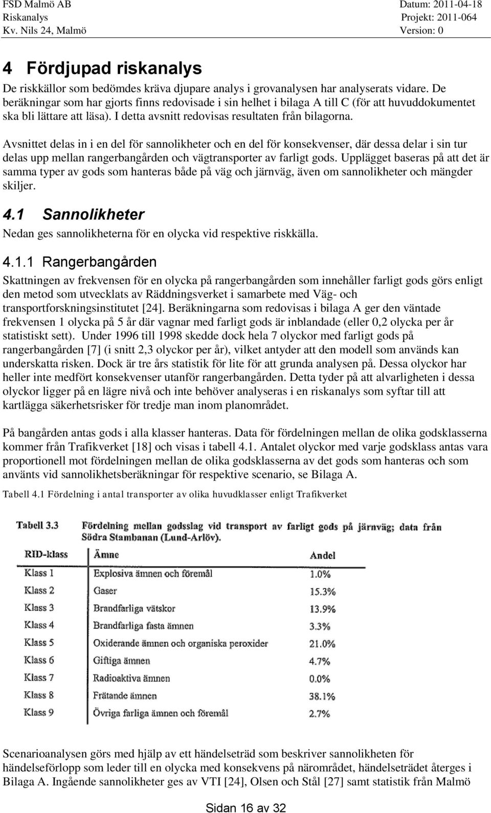 Avsnittet delas in i en del för sannolikheter och en del för konsekvenser, där dessa delar i sin tur delas upp mellan rangerbangården och vägtransporter av farligt gods.