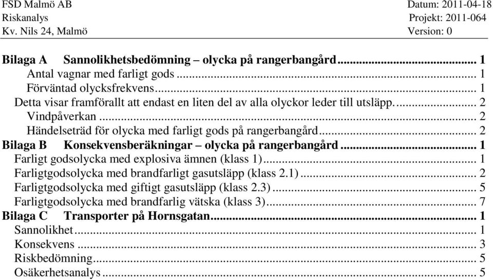 .. 2 Bilaga B Konsekvensberäkningar olycka på rangerbangård... 1 Farligt godsolycka med explosiva ämnen (klass 1)... 1 Farligtgodsolycka med brandfarligt gasutsläpp (klass 2.