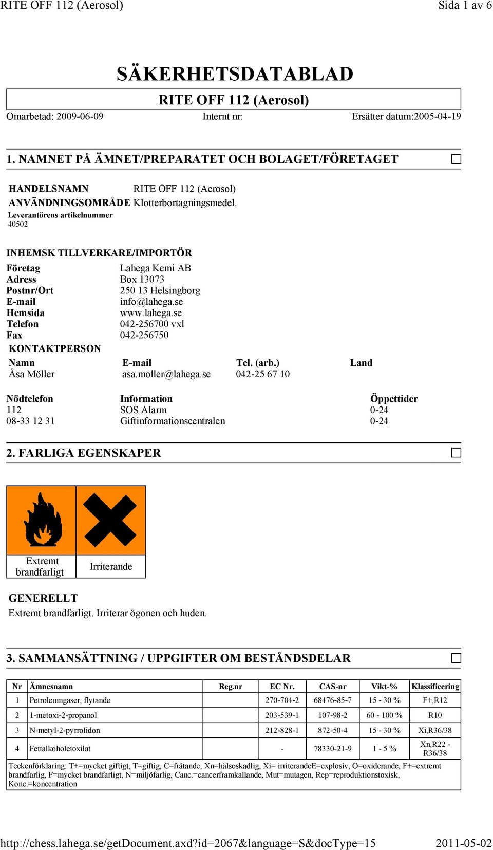 Leverantörens artikelnummer 40502 INHEMSK TILLVERKARE/IMPORTÖR Företag Lahega Kemi AB Adress Box 13073 Postnr/Ort 250 13 Helsingborg E-mail info@lahega.