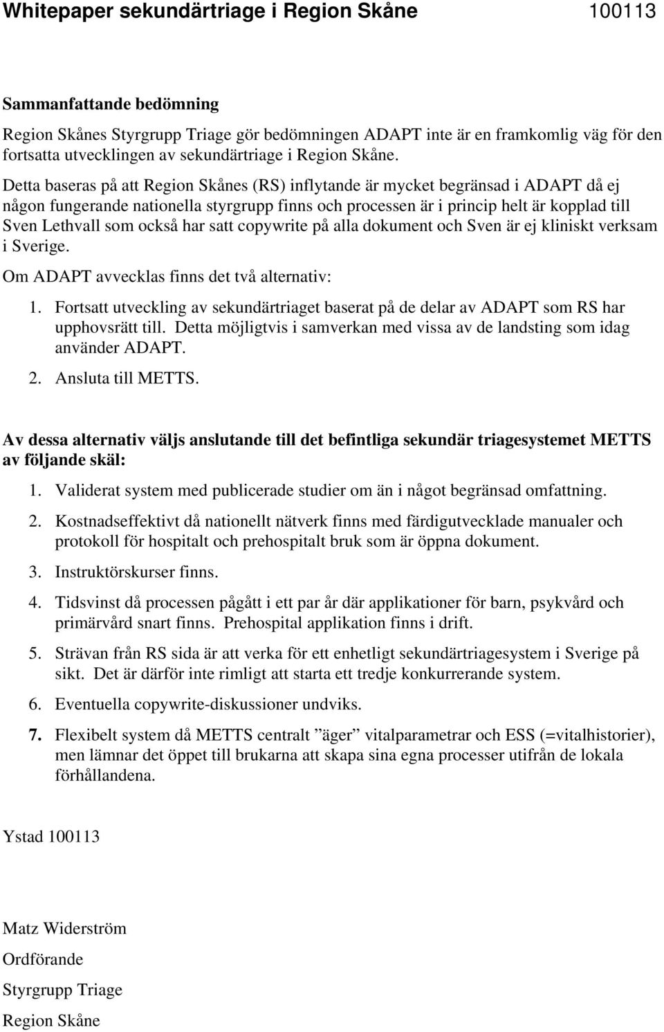 satt copywrite på alla dokument och Sven är ej kliniskt verksam i Sverige. Om avvecklas finns det två alternativ: 1.