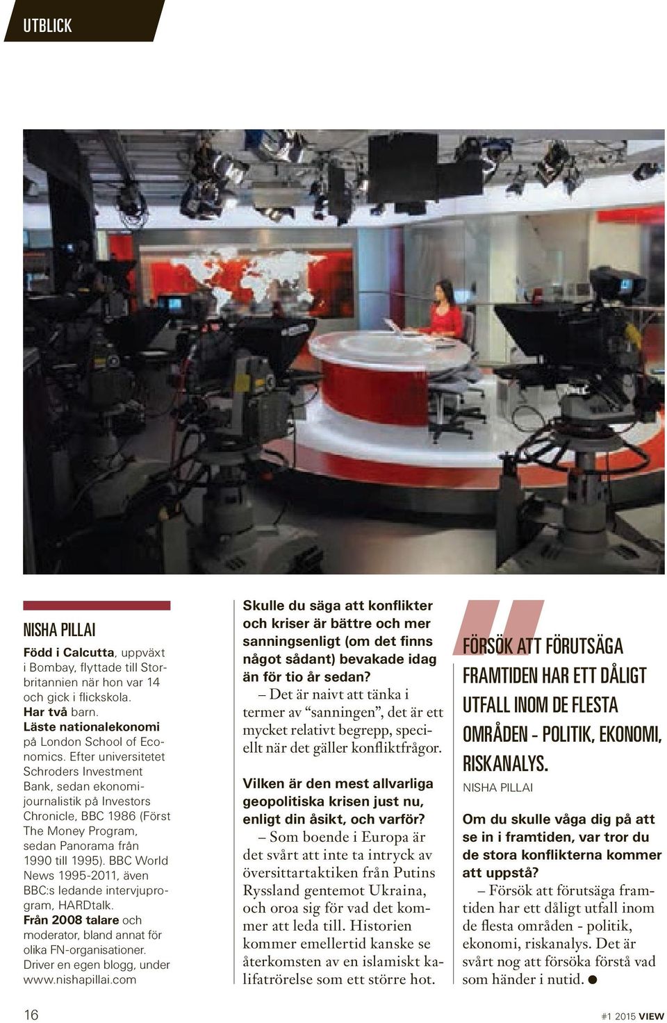 BBC World News 1995-2011, även BBC:s ledande intervjuprogram, HARDtalk. Från 2008 talare och moderator, bland annat för olika FN-organisationer. Driver en egen blogg, under www.nishapillai.