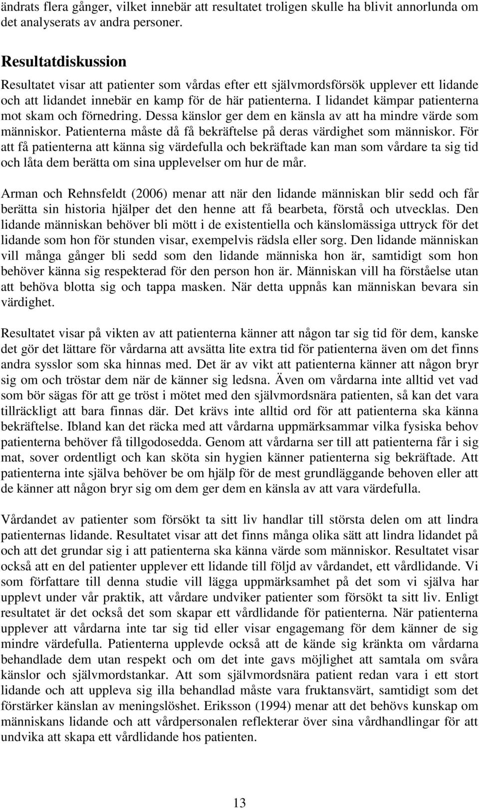 I lidandet kämpar patienterna mot skam och förnedring. Dessa känslor ger dem en känsla av att ha mindre värde som människor. Patienterna måste då få bekräftelse på deras värdighet som människor.