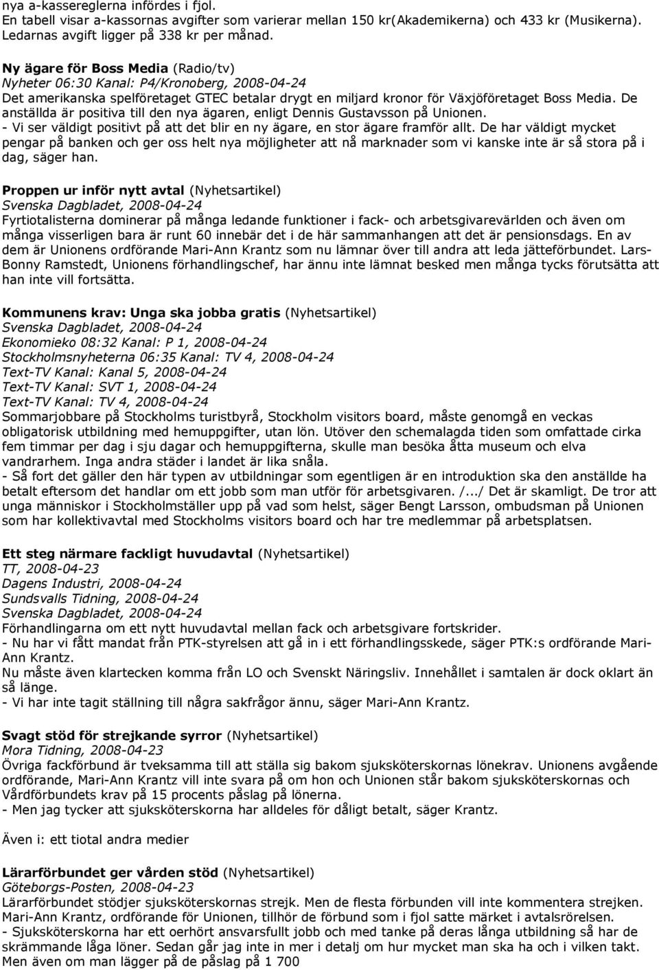 De anställda är positiva till den nya ägaren, enligt Dennis Gustavsson på Unionen. - Vi ser väldigt positivt på att det blir en ny ägare, en stor ägare framför allt.