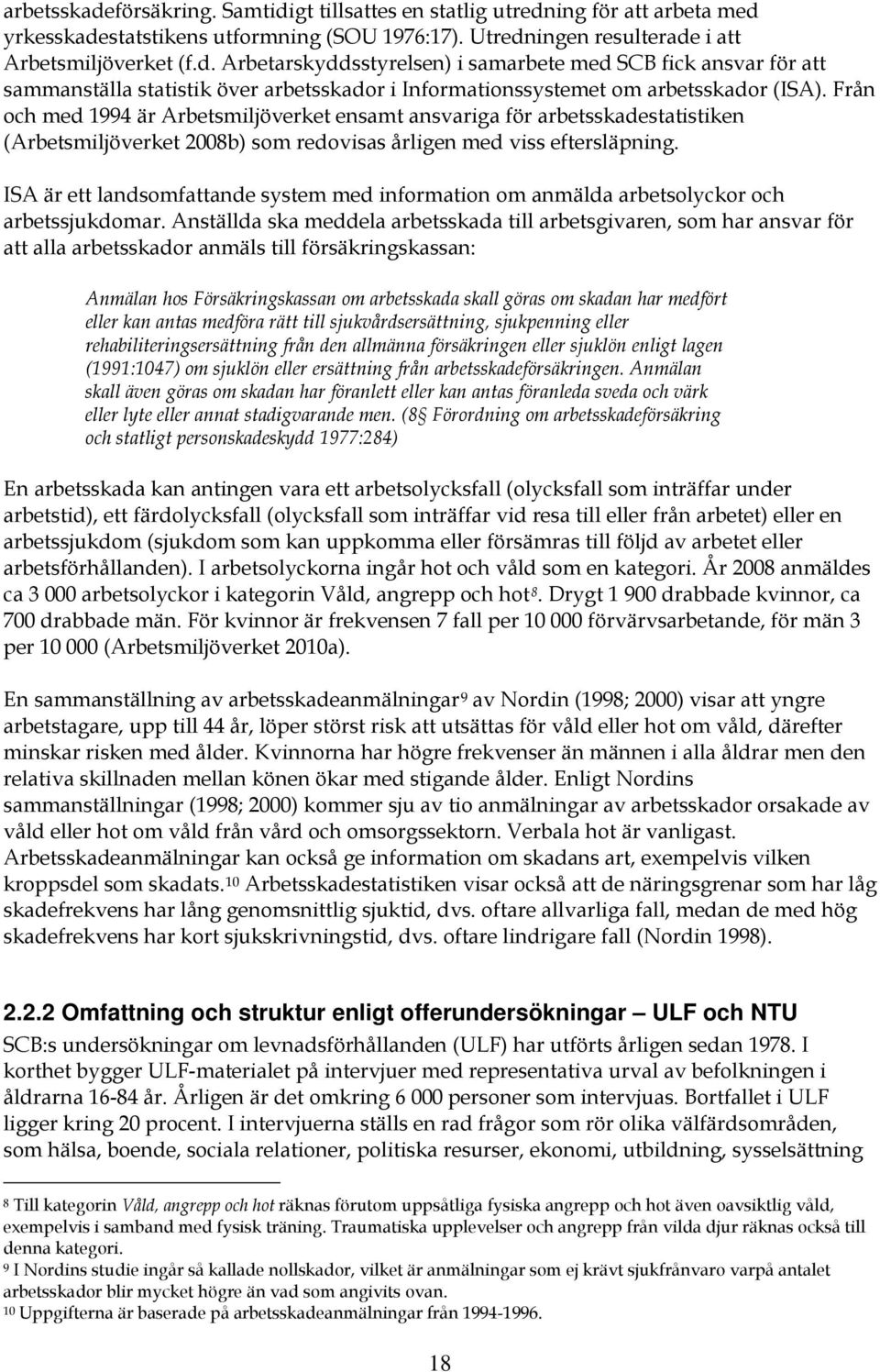 ISA är ett landsomfattande system med information om anmälda arbetsolyckor och arbetssjukdomar.