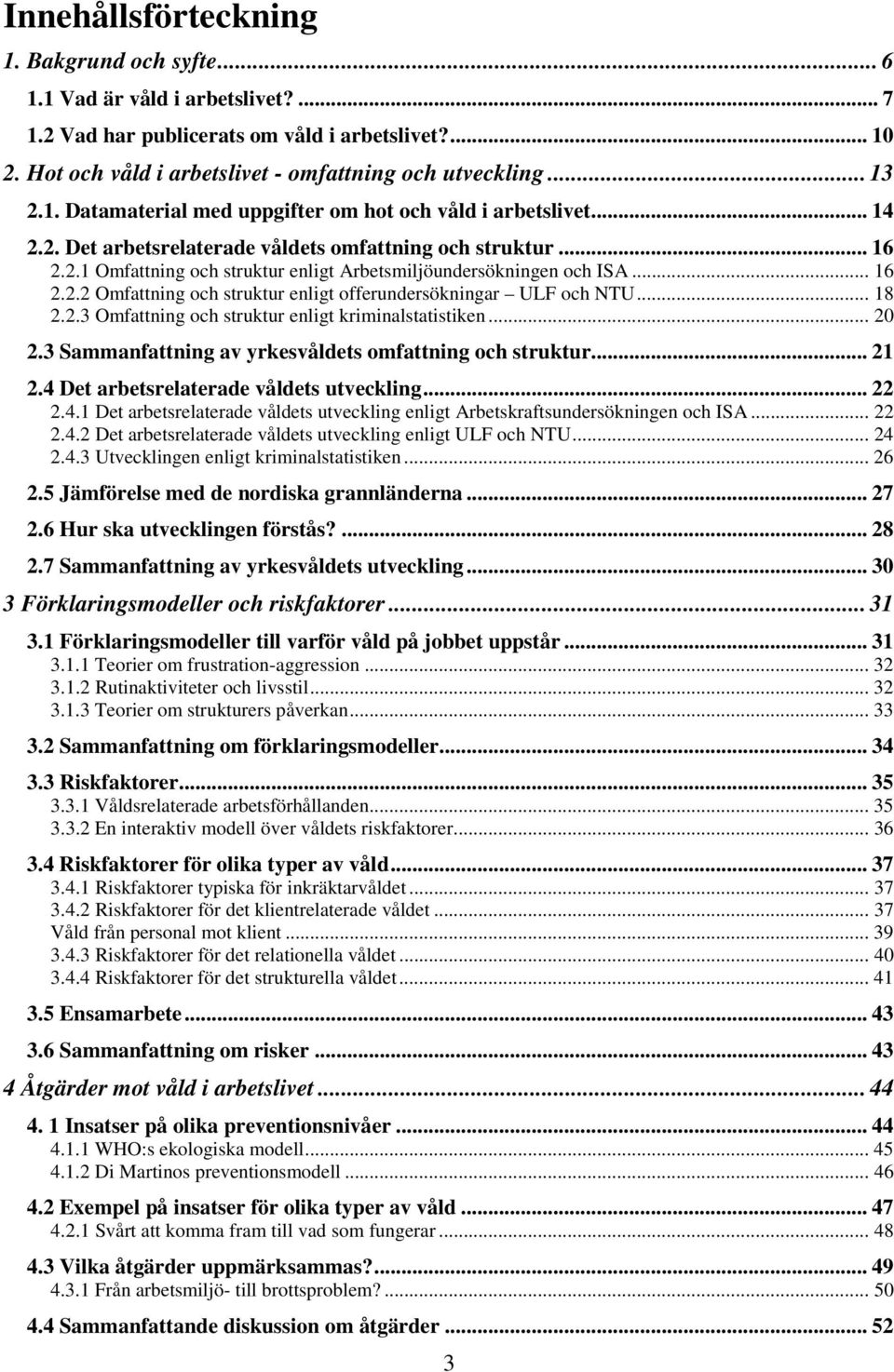 .. 16 2.2.2 Omfattning och struktur enligt offerundersökningar ULF och NTU... 18 2.2.3 Omfattning och struktur enligt kriminalstatistiken... 20 2.