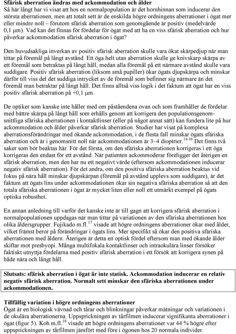 Vad kan det finnas för fördelar för ögat med att ha en viss sfärisk aberration och hur påverkar ackommodation sfärisk aberration i ögat?