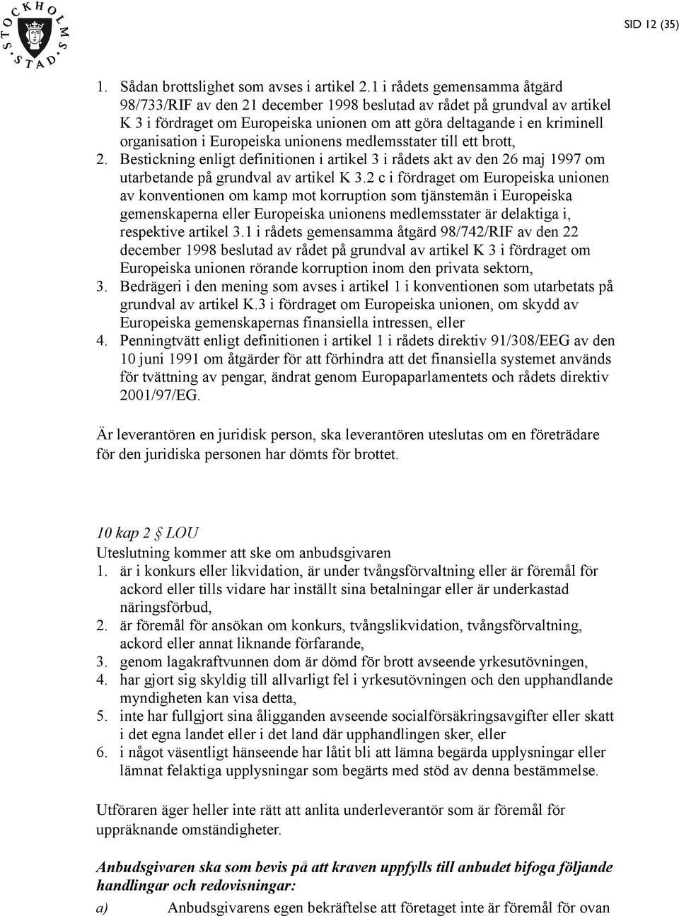 Europeiska unionens medlemsstater till ett brott, 2. Bestickning enligt definitionen i artikel 3 i rådets akt av den 26 maj 1997 om utarbetande på grundval av artikel K 3.