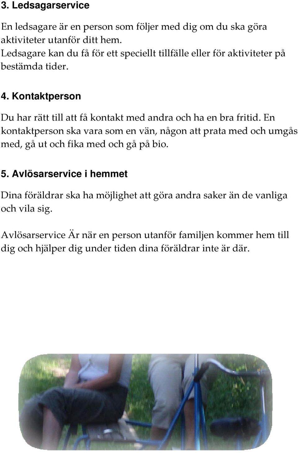 Kontaktperson Du har rätt till att få kontakt med andra och ha en bra fritid.