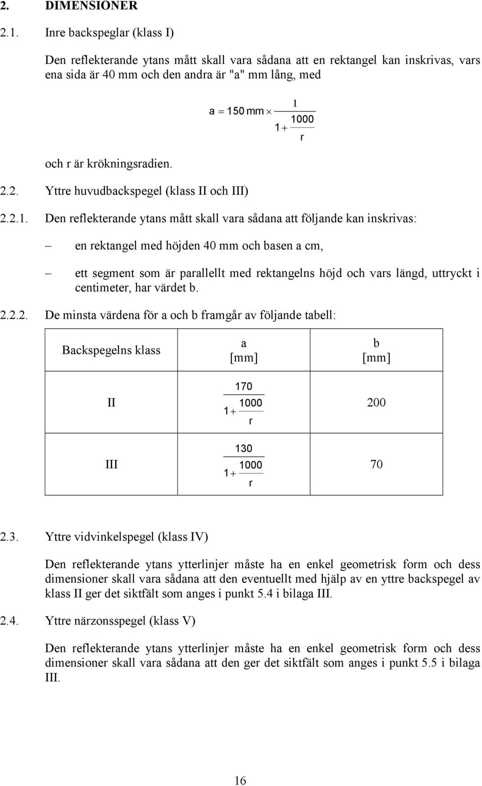 2. Yttre huvudbackspegel (klass II och III) 1 