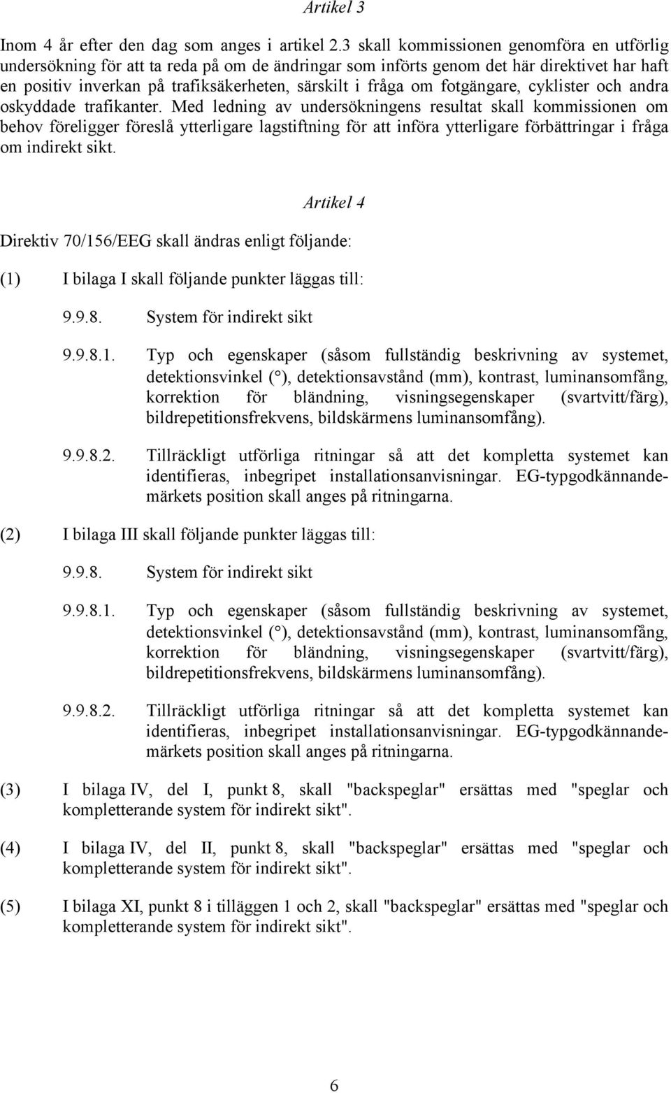 fotgängare, cyklister och andra oskyddade trafikanter.