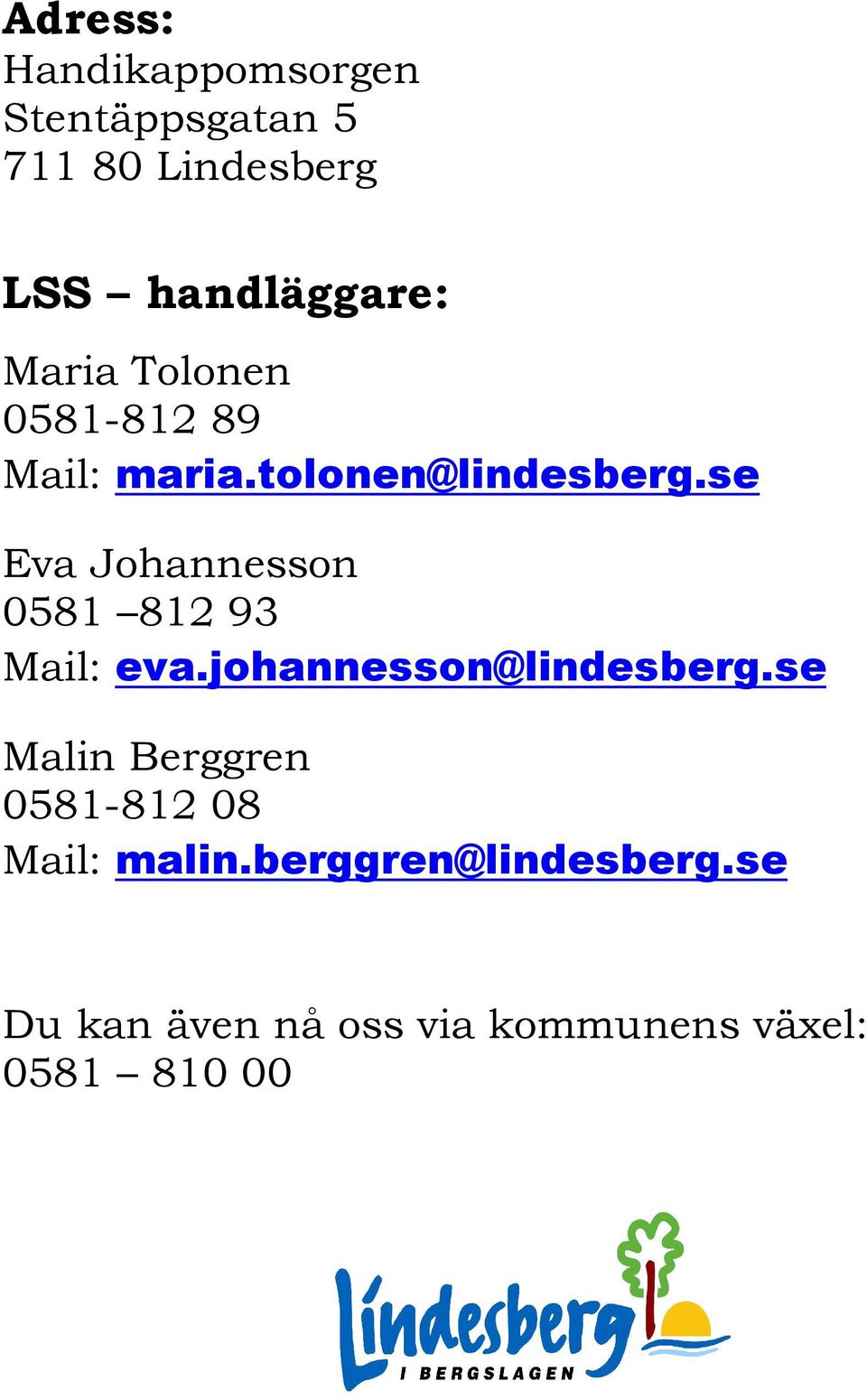 se Eva Johannesson 0581 812 93 Mail: eva.johannesson@lindesberg.