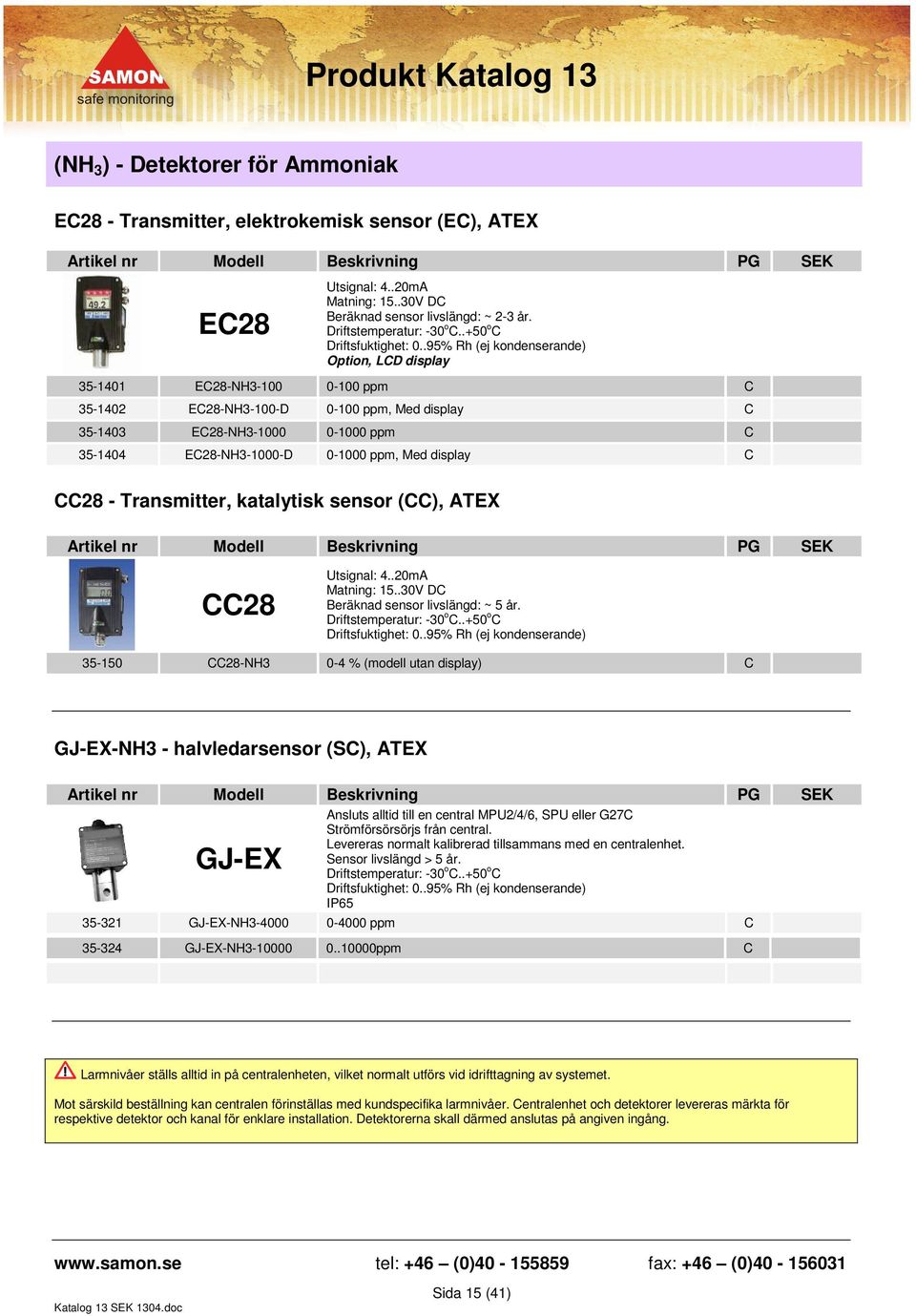 .95% Rh (ej kondenserande) Option, LCD display 35-1401 EC28-NH3-100 0-100 ppm C 35-1402 EC28-NH3-100-D 0-100 ppm, Med display C 35-1403 EC28-NH3-1000 0-1000 ppm C 35-1404 EC28-NH3-1000-D 0-1000 ppm,