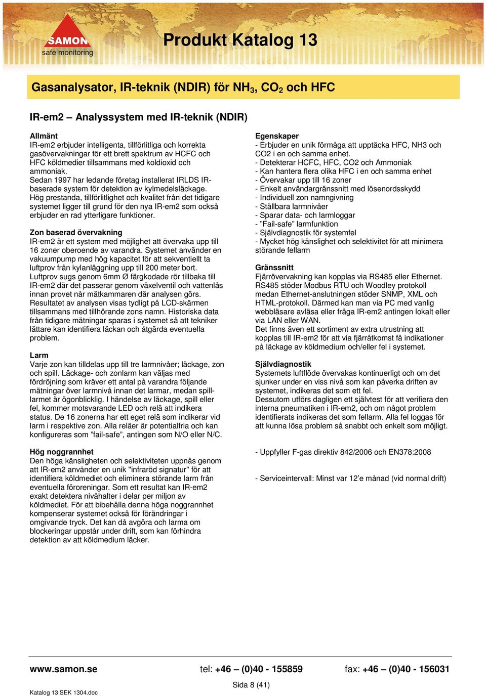 Hög prestanda, tillförlitlighet och kvalitet från det tidigare systemet ligger till grund för den nya IR-em2 som också erbjuder en rad ytterligare funktioner.