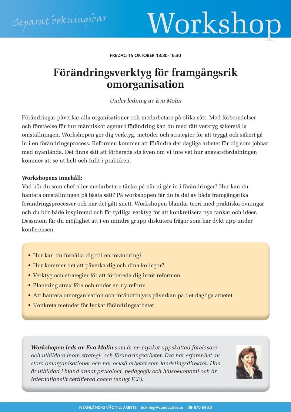 Workshopen ger dig verktyg, metoder och strategier för att tryggt och säkert gå in i en förändringsprocess. Reformen kommer att förändra det dagliga arbetet för dig som jobbar med nyanlända.