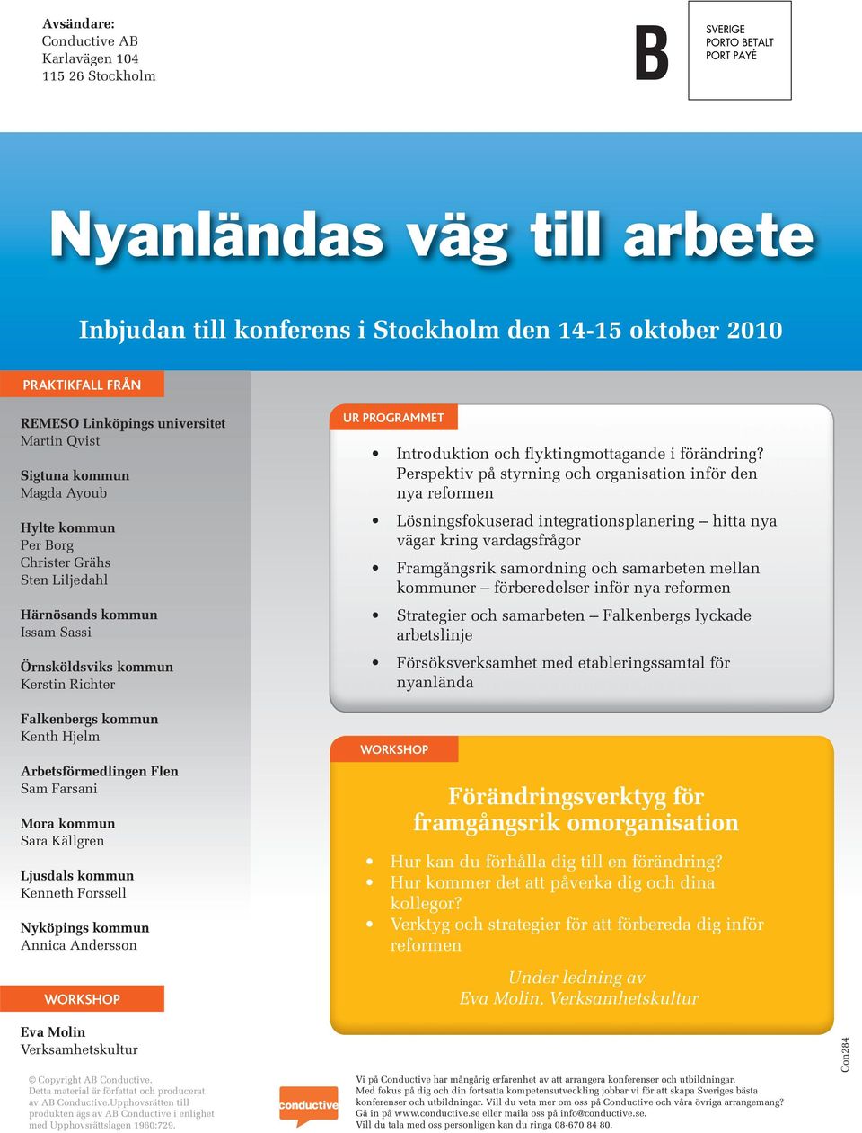 Farsani Mora kommun Sara Källgren Ljusdals kommun Kenneth Forssell Nyköpings kommun Annica Andersson WORKSHOP UR PROGRAMMET Introduktion och flyktingmottagande i förändring?