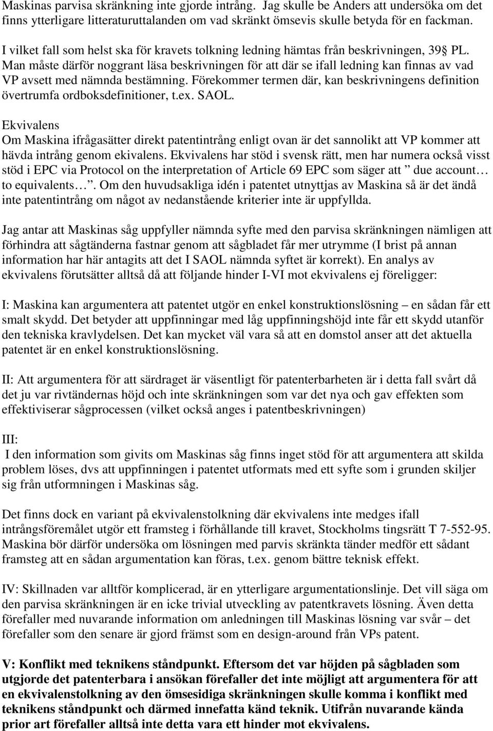 Man måste därför noggrant läsa beskrivningen för att där se ifall ledning kan finnas av vad VP avsett med nämnda bestämning.