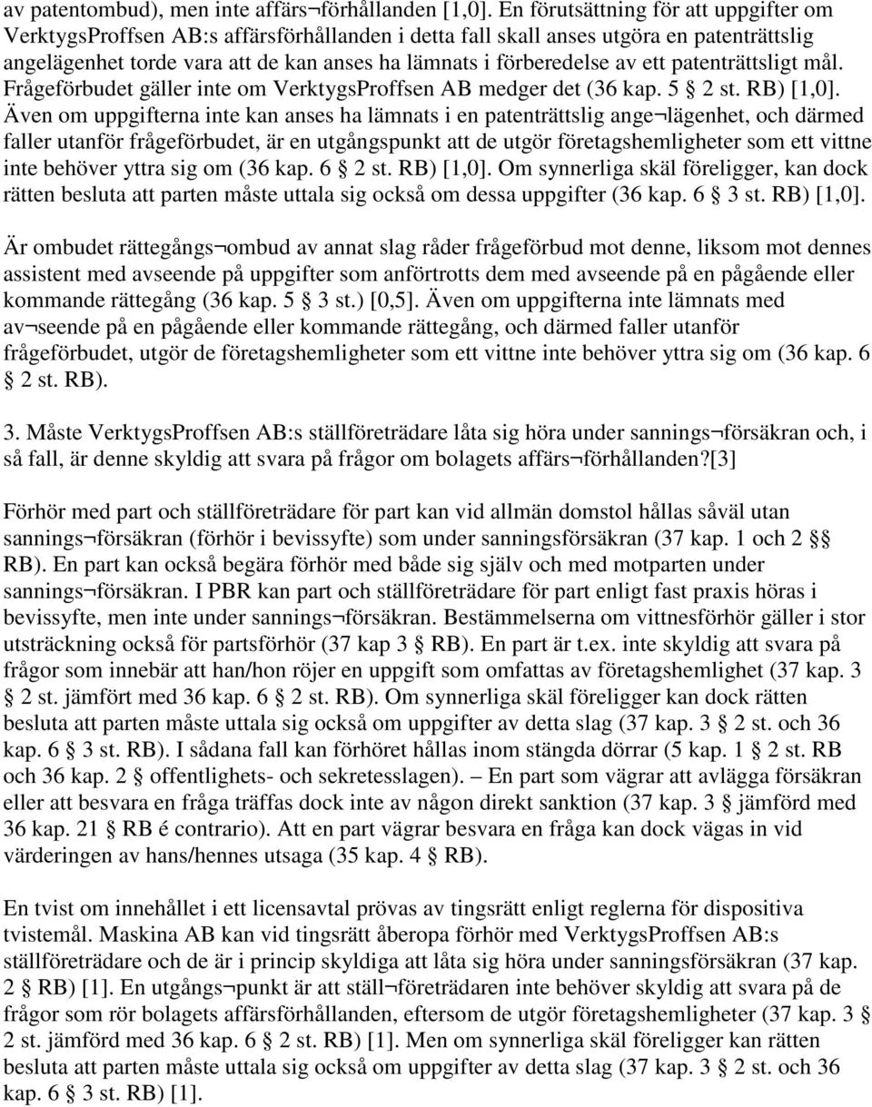 ett patenträttsligt mål. Frågeförbudet gäller inte om VerktygsProffsen AB medger det (36 kap. 5 2 st. RB) [1,0].