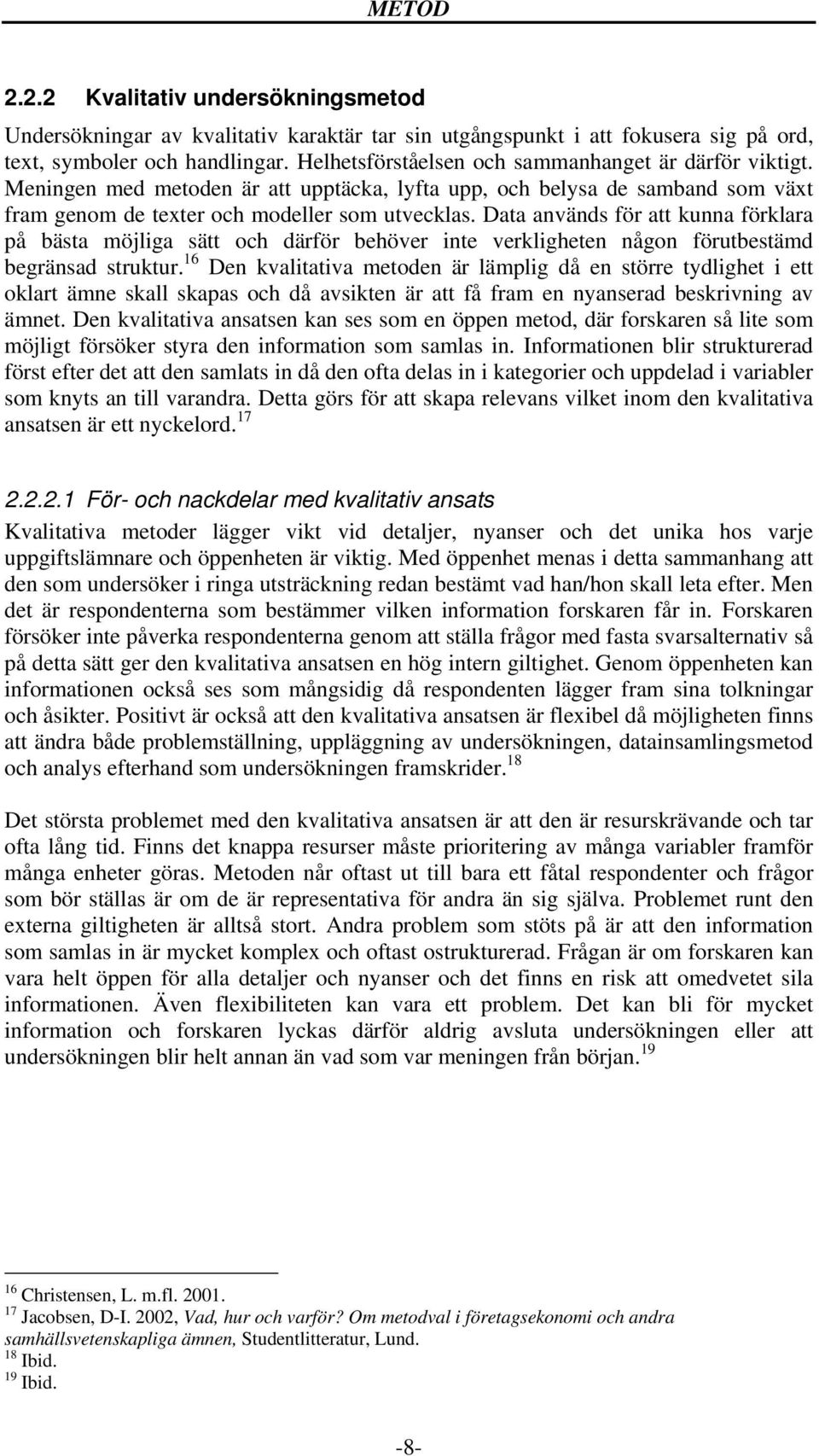 Data används för att kunna förklara på bästa möjliga sätt och därför behöver inte verkligheten någon förutbestämd begränsad struktur.