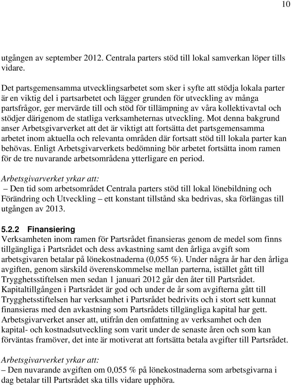 tillämpning av våra kollektivavtal och stödjer därigenom de statliga verksamheternas utveckling.