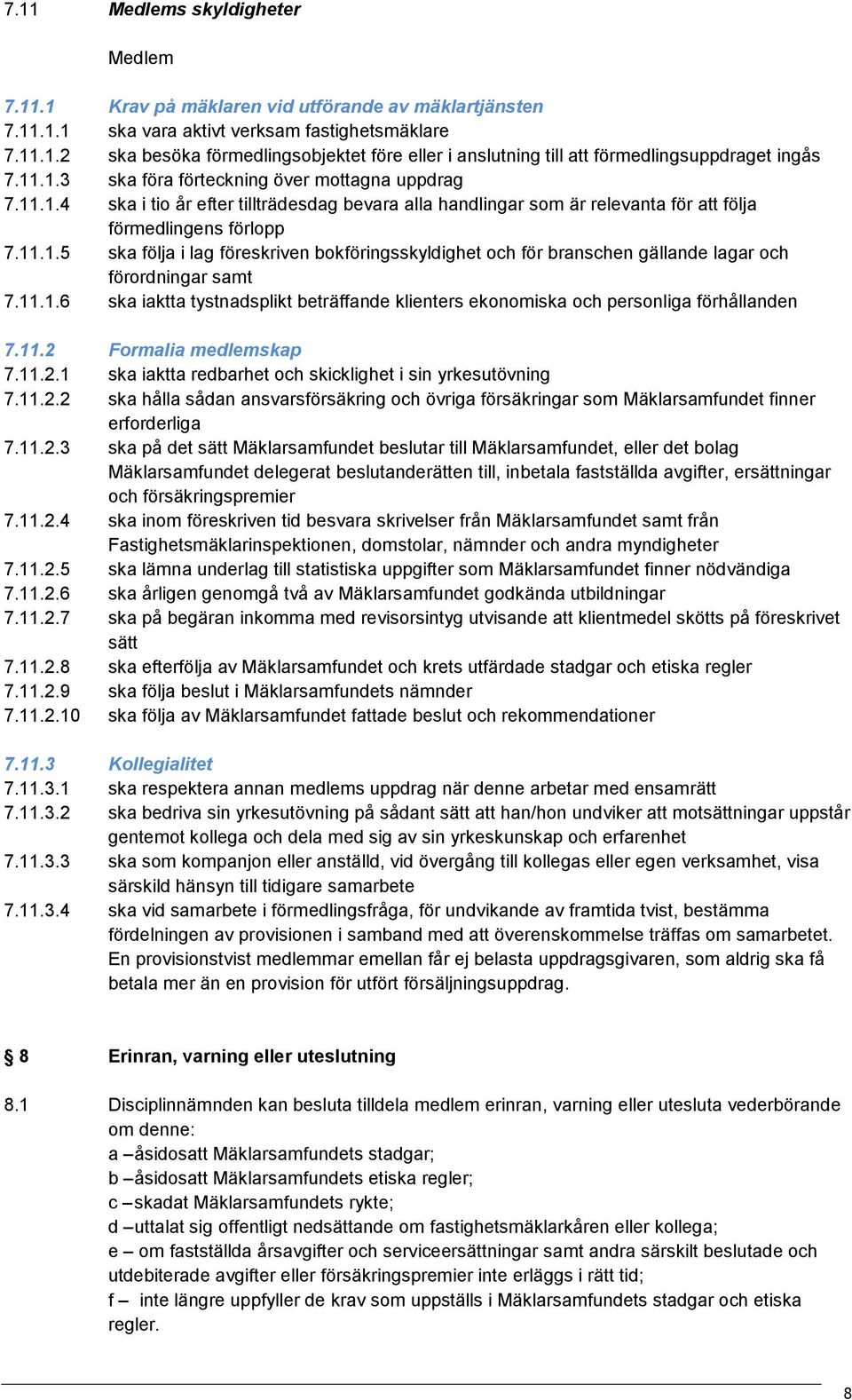 11.1.6 ska iaktta tystnadsplikt beträffande klienters ekonomiska och personliga förhållanden 7.11.2 