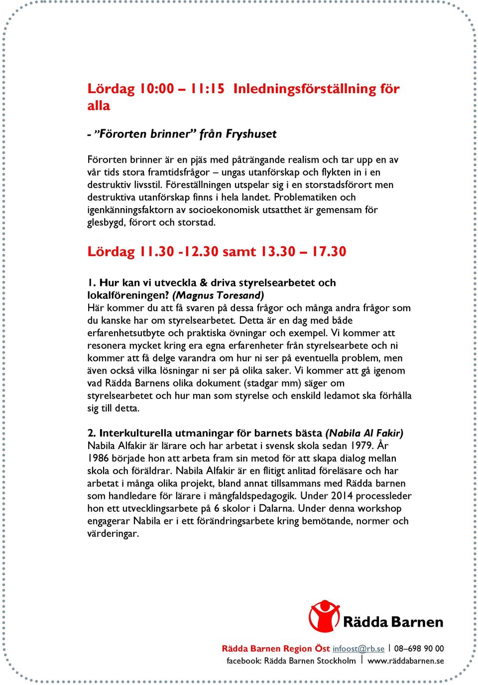 Problematiken och igenkänningsfaktorn av socioekonomisk utsatthet är gemensam för glesbygd, förort och storstad. Lördag 11.30-12.30 samt 13.30 17