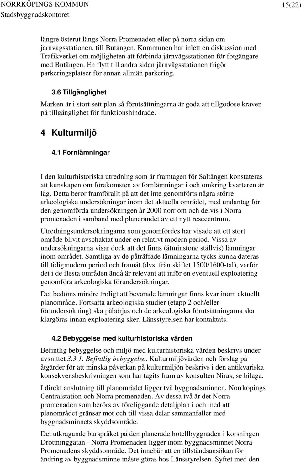 En flytt till andra sidan järnvägsstationen frigör parkeringsplatser för annan allmän parkering. 3.