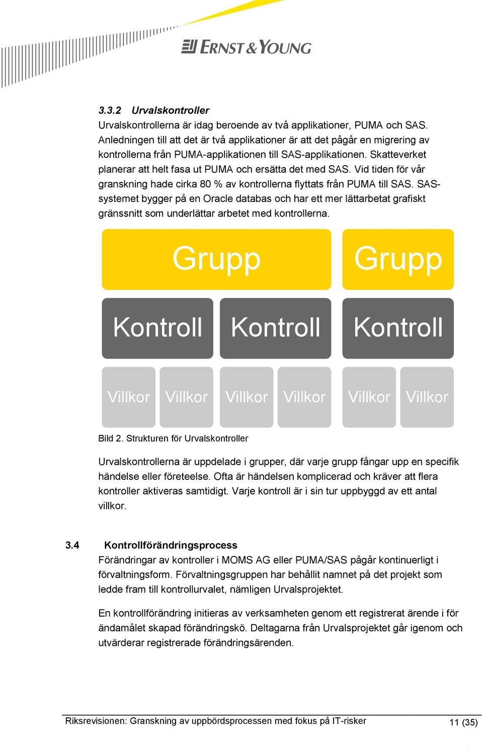 Skatteverket planerar att helt fasa ut PUMA och ersätta det med SAS. Vid tiden för vår granskning hade cirka 80 % av kontrollerna flyttats från PUMA till SAS.