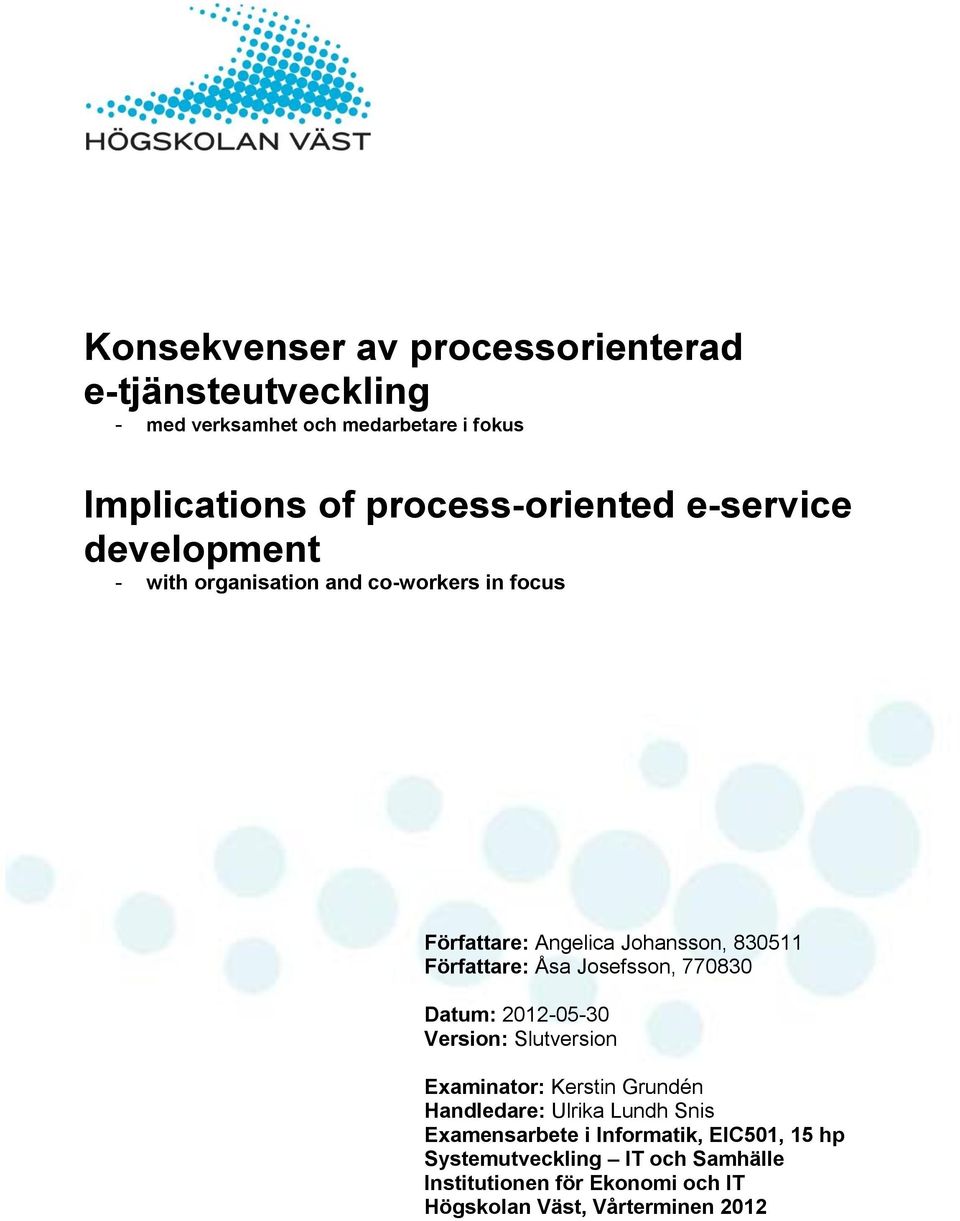Datum: 2012-05-30 Version: Slutversion Examinator: Kerstin Grundén Handledare: Ulrika Lundh Snis Examensarbete i